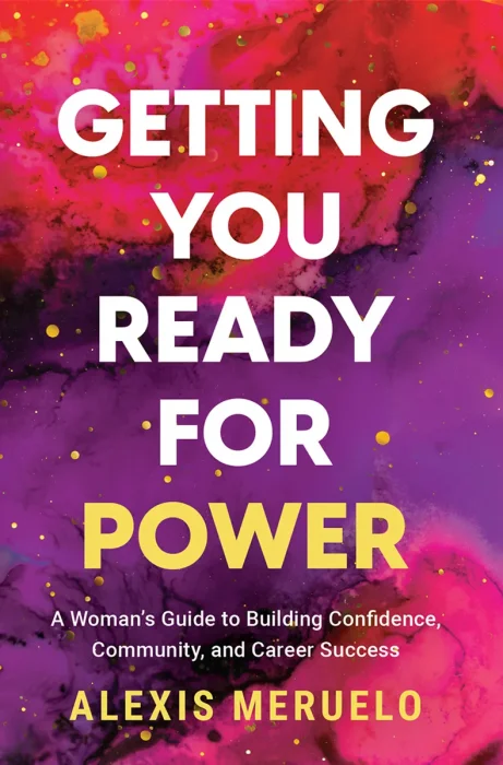 Getting You Ready for Power: A Woman's Guide to Building Confidence, Community, and Career Success