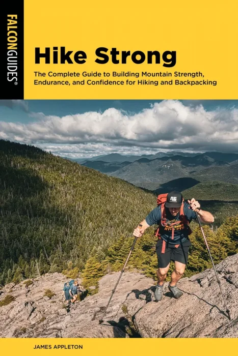 Hike Strong: The Complete Guide to Building Mountain Strength, Endurance, and Confidence for Hiking and Backpacking