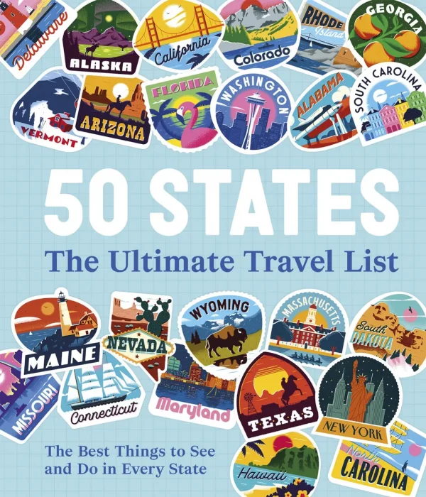 50 States The Ultimate Travel List: The Best Things to See and Do in Every State