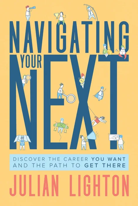 Navigating Your Next: Discover the Career You Want and the Path to Get There