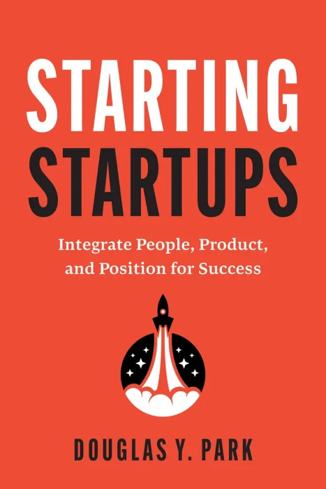 Starting Startups: Integrate People, Product, and Position for Success