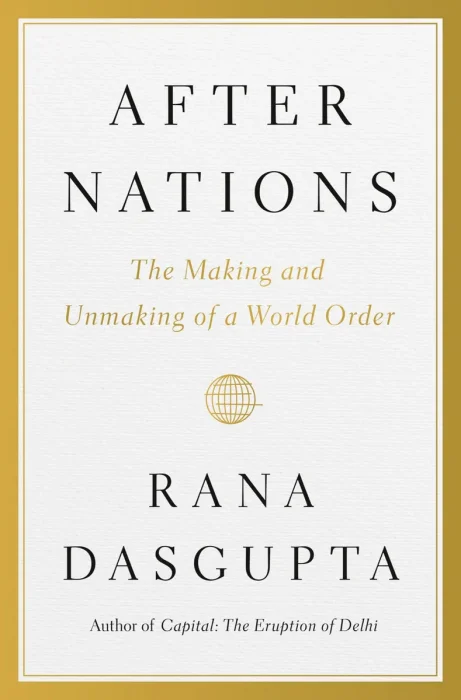 After Nations: The Making and Unmaking of a World Order