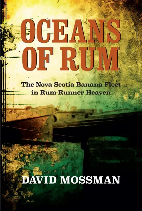 Oceans of Rum: The Nova Scotia Banana Fleet in Rum-Runner Heaven