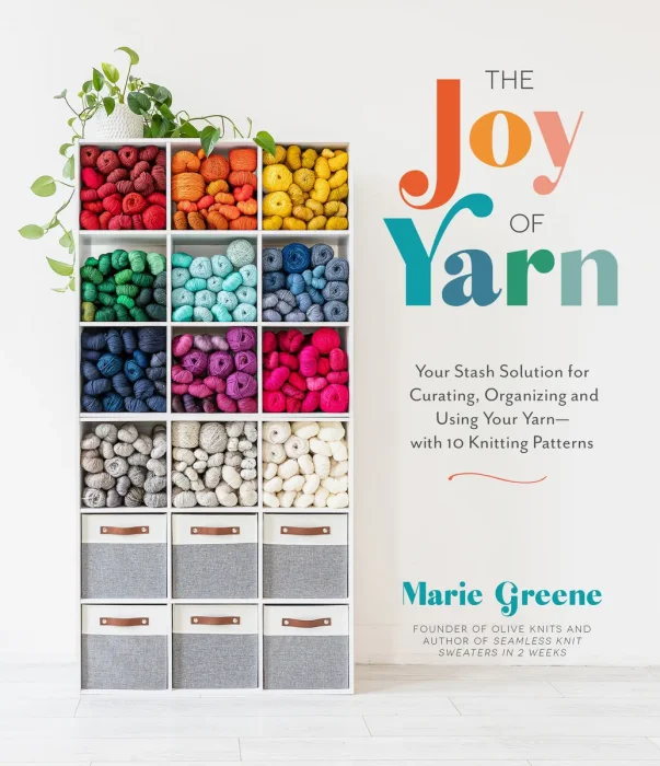 The Joy of Yarn: Your Stash Solution for Curating, Organizing and Using Your Yarn―with 10 Knitting Patterns