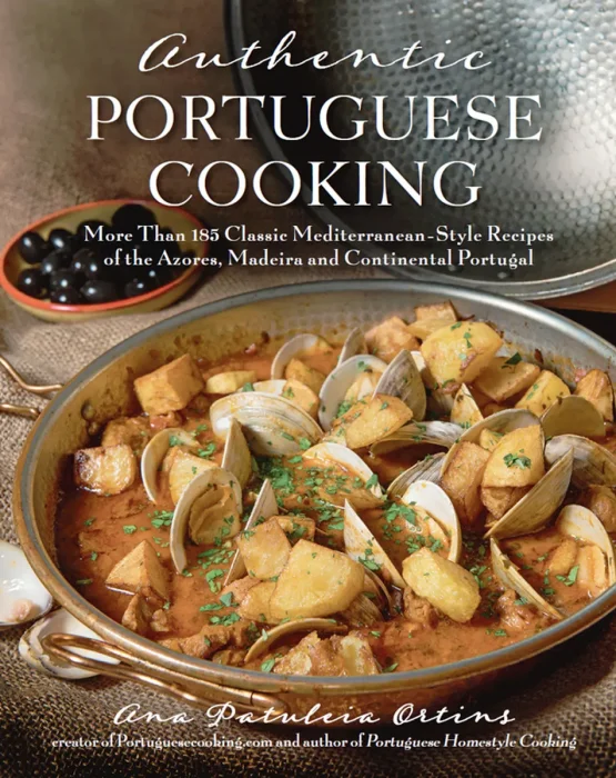 Authentic Portuguese Cooking: More Than 185 Classic Mediterranean-Style Recipes of the Azores, Madeira and Continental Portugal