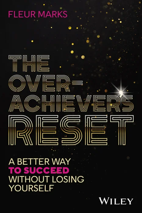 The Overachiever's Reset: A Better Way to Succeed, Without Losing Yourself