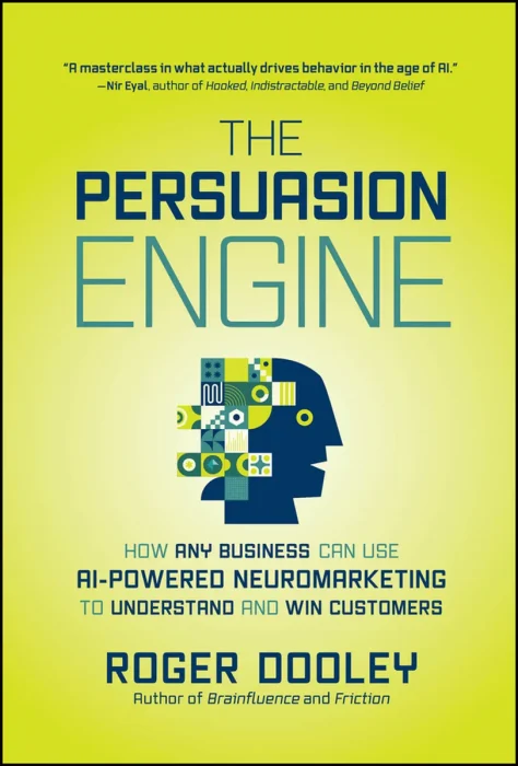 The Persuasion Engine: How Any Business Can Use AI-Powered Neuromarketing to Understand and Win Customers