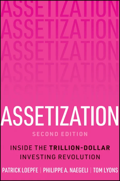 Assetization: Inside the Trillion-Dollar Investing Revolution, 2nd Edition