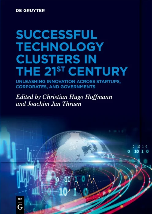 Successful Technology Clusters in the 21st Century: Unleashing Innovation across Startups, Corporates, and Governments