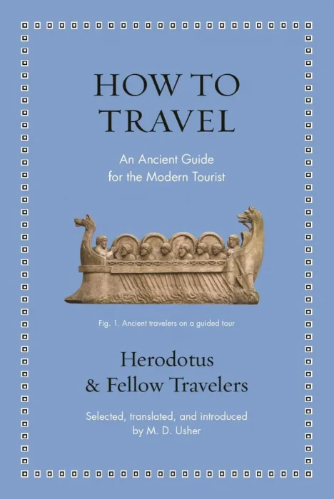 How to Travel: An Ancient Guide for the Modern Tourist (Ancient Wisdom for Modern Readers)