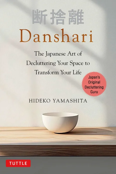 Danshari: The Japanese Art of Decluttering Your Space to Transform Your Life
