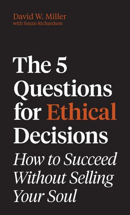 The 5 Questions for Ethical Decisions: How to Succeed Without Selling Your Soul (Skills for Scholars)