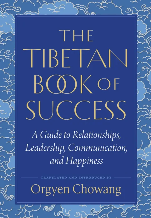 The Tibetan Book of Success: A Guide to Relationships, Leadership, Communication, and Happiness