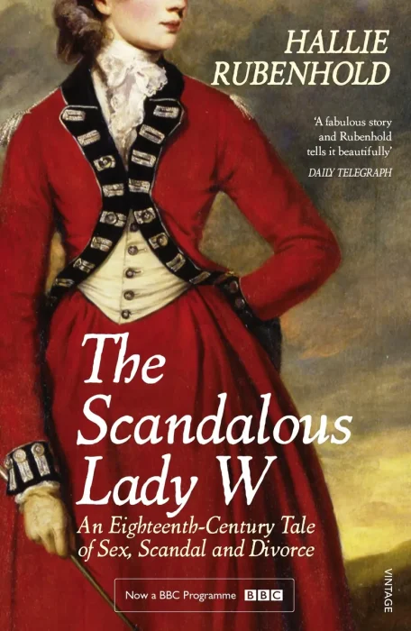 The Scandalous Lady W: An Eighteenth-Century Tale of Sex, Scandal and Divorce