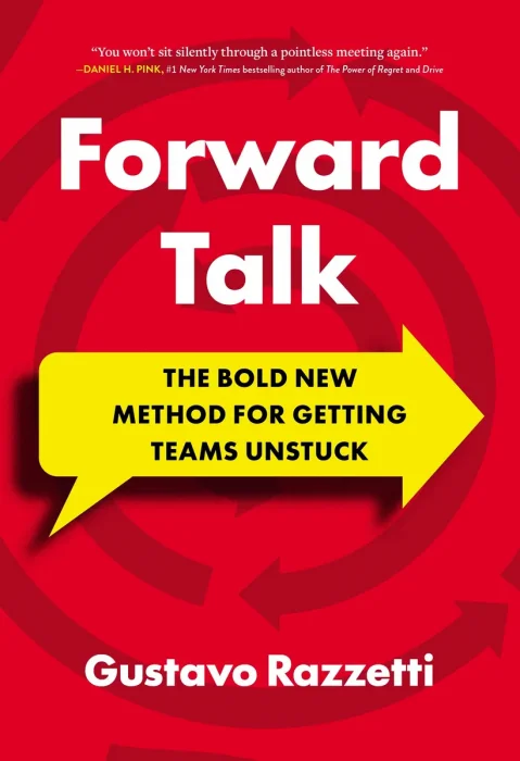 Forward Talk: The Bold New Method For Getting Teams Unstuck