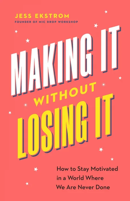 Making It Without Losing It: How to Stay Motivated in a World Where We Are Never Done
