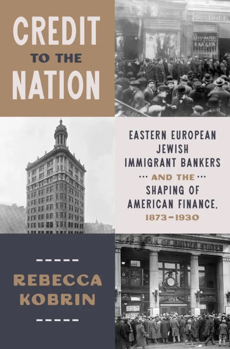 Credit to the Nation: Eastern European Jewish Immigrant Bankers and the Shaping of American Finance, 1873–1930