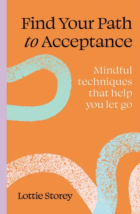 Find Your Path to Acceptance: Mindful techniques that help you let go (Find Your Path)