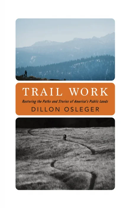 Trail Work: Restoring the Paths and Stories of America's Public Lands