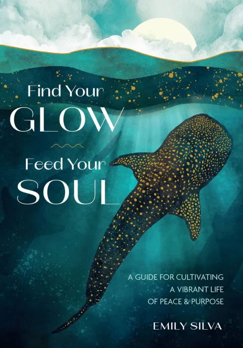 Find Your Glow, Feed Your Soul: A Guide for Cultivating a Vibrant Life of Peace & Purpose