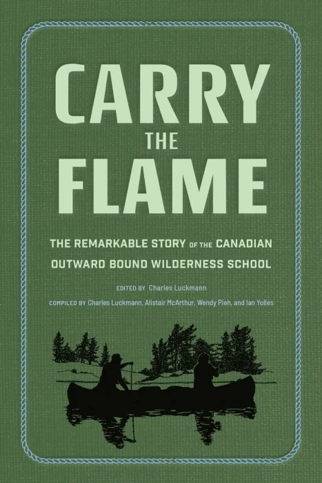 Carry the Flame: The Remarkable Story of the Canadian Outward Bound Wilderness School
