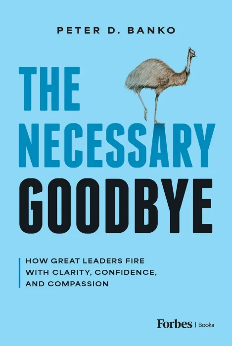 The Necessary Goodbye: How Great Leaders Fire with Clarity, Confidence, and Compassion