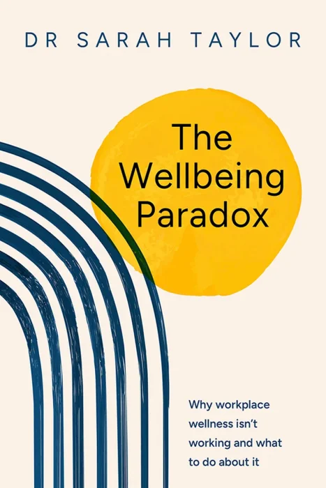 The Wellbeing Paradox: Why workplace wellness isn’t working and what to do about it