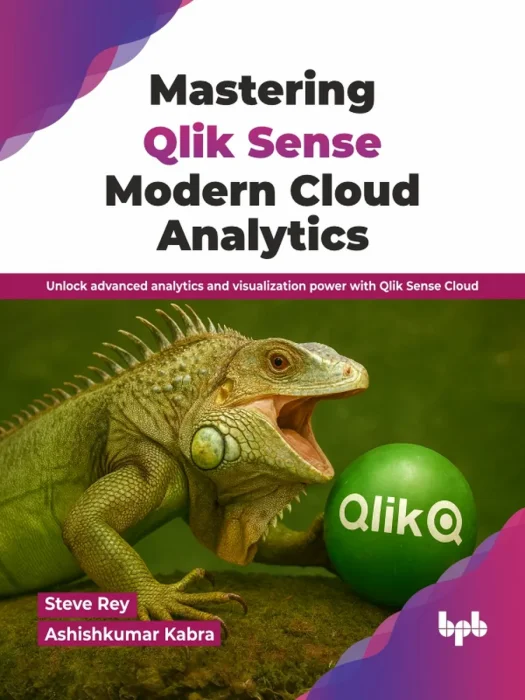 Mastering Qlik Sense Modern Cloud Analytics: Unlock advanced analytics and visualization power with Qlik Sense Cloud