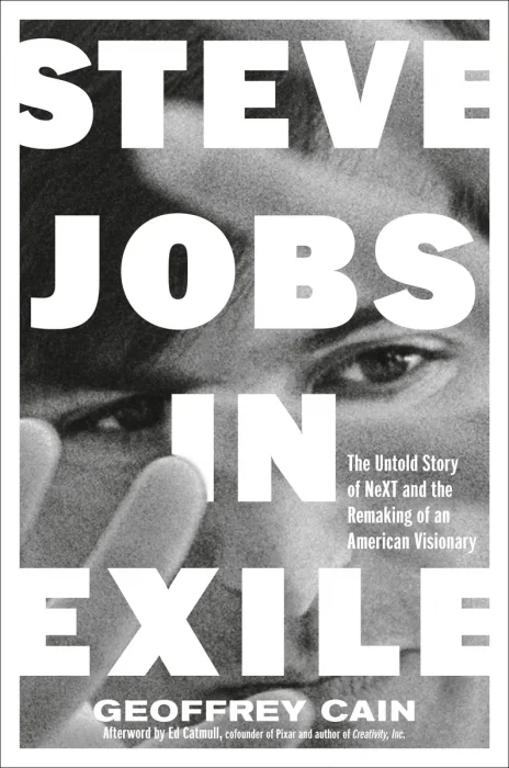 Steve Jobs in Exile: The Untold Story of NeXT and the Remaking of an American Visionary