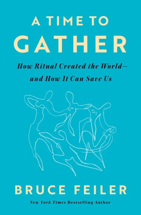 A Time to Gather: How Ritual Created the World—and How It Can Save Us