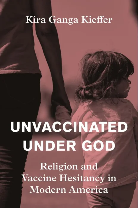 Unvaccinated Under God: Religion and Vaccine Hesitancy in Modern America