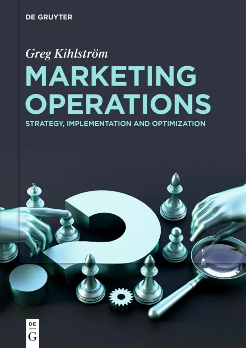 Marketing Operations: Strategy, Implementation and Optimization
