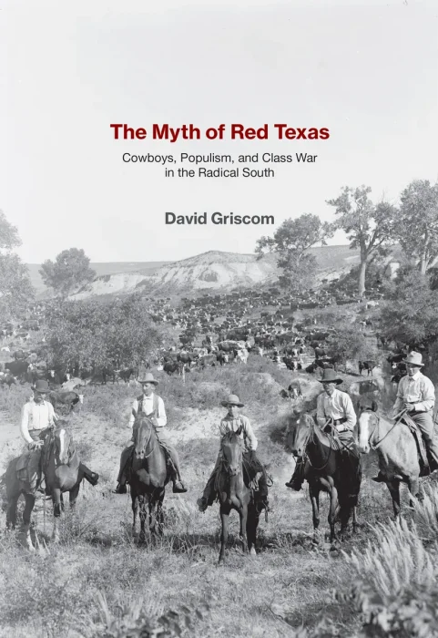 The Myth of Red Texas: Cowboys, Populism, and Class War in the Radical South
