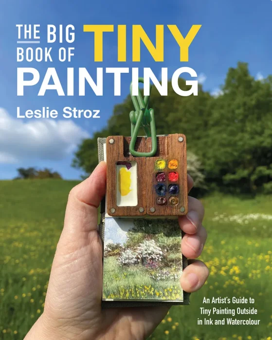 The Big Book of Tiny Painting: An Artist's Guide to Tiny Painting Outside in Ink and Watercolour