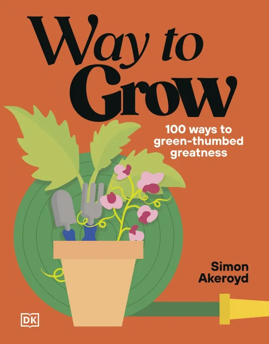 Way to Grow: Over 100 Hacks for Green-thumbed Greatness