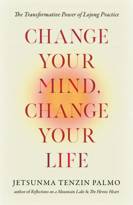 Change Your Mind, Change Your Life: The Transformative Power of Lojong Practice