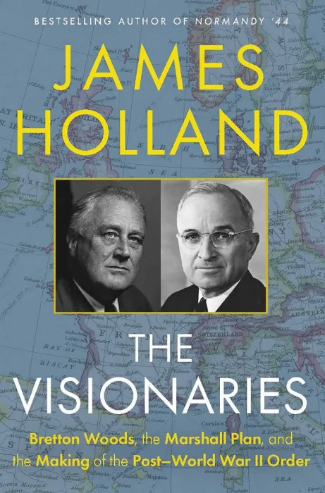 The Visionaries: Bretton Woods, the Marshall Plan, and the Making of the Post-World War II Order