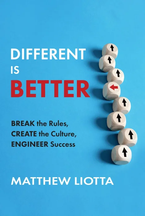 Different Is Better: Break the Rules, Create the Culture, Engineer Success