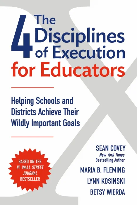 The 4 Disciplines of Execution for Educators: Helping Schools and Districts Achieve Their Wildly Important Goals