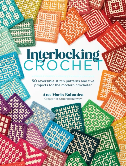 Interlocking Crochet: 50 reversible stitch patterns and five projects for the modern crocheter