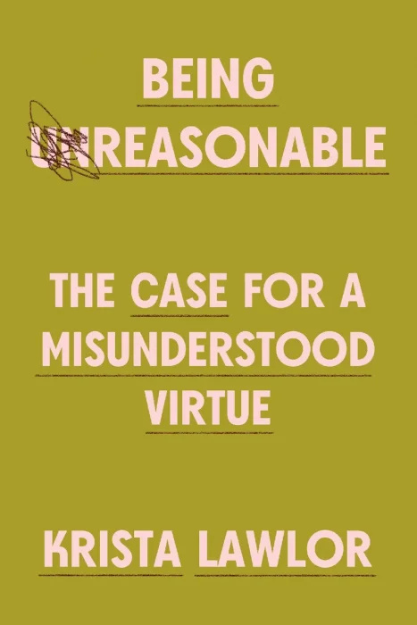 Being Reasonable: The Case for a Misunderstood Virtue