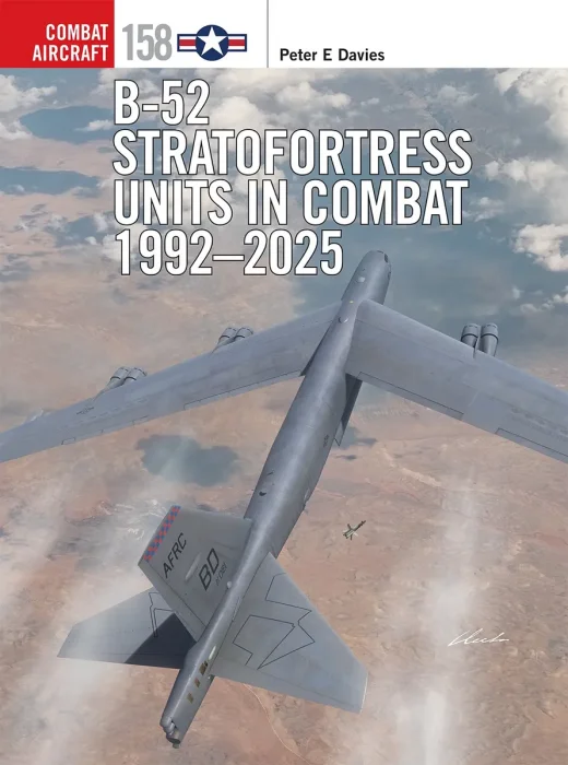 B-52 Stratofortress Units in Combat 1992–2025 (Combat Aircraft #158)
