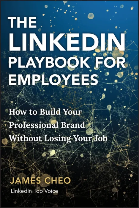 The LinkedIn Playbook for Employees: How to Build Your Professional Brand Without Losing Your Job