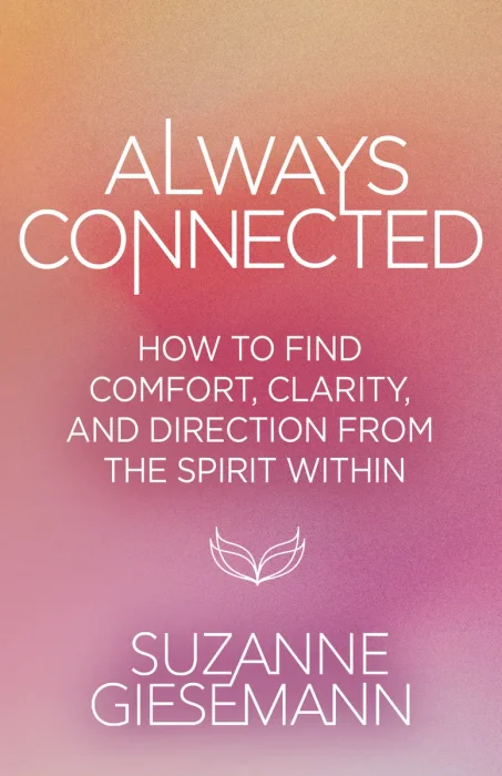 Always Connected: How to Find Comfort, Clarity, and Direction from the Spirit Within