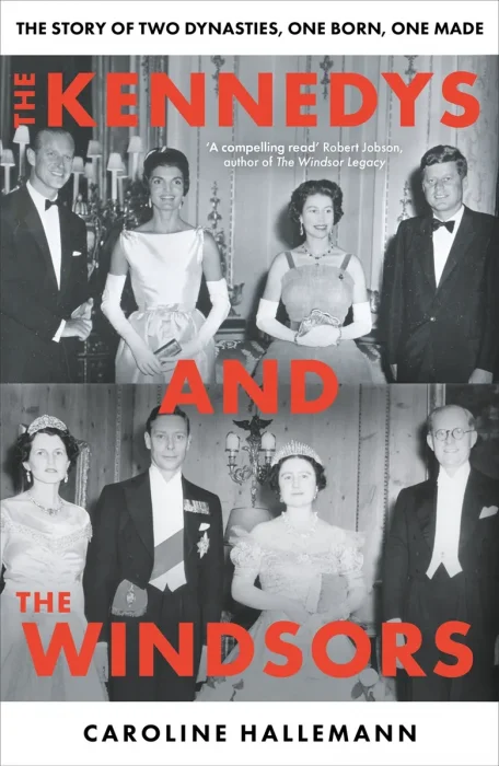 The Kennedys and the Windsors: The Story of Two Dynasties, One Born, One Made, UK Edition