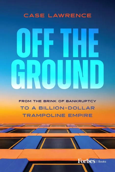 Off the Ground: From the Brink of Bankruptcy to a Billion-Dollar Trampoline Empire