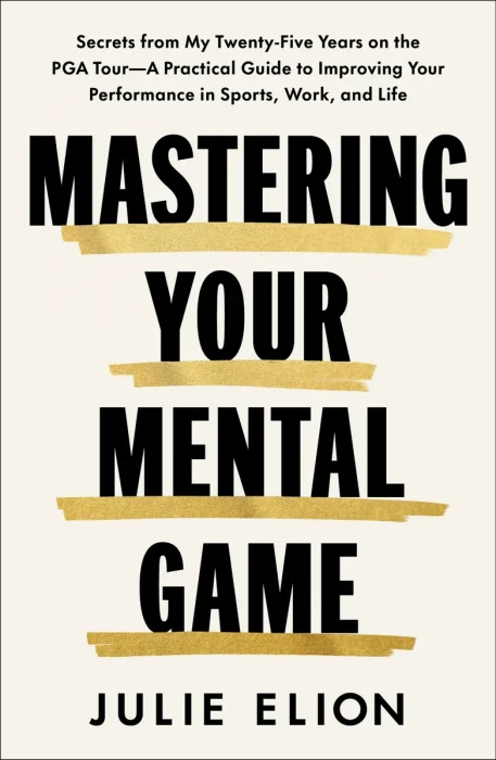 Mastering Your Mental Game: Secrets from My Twenty-Five Years on the PGA Tour