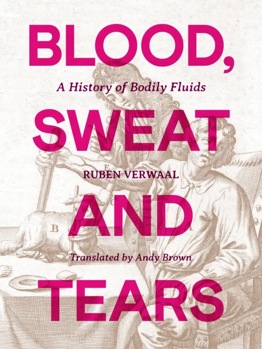 Blood, Sweat and Tears: A History of Bodily Fluids