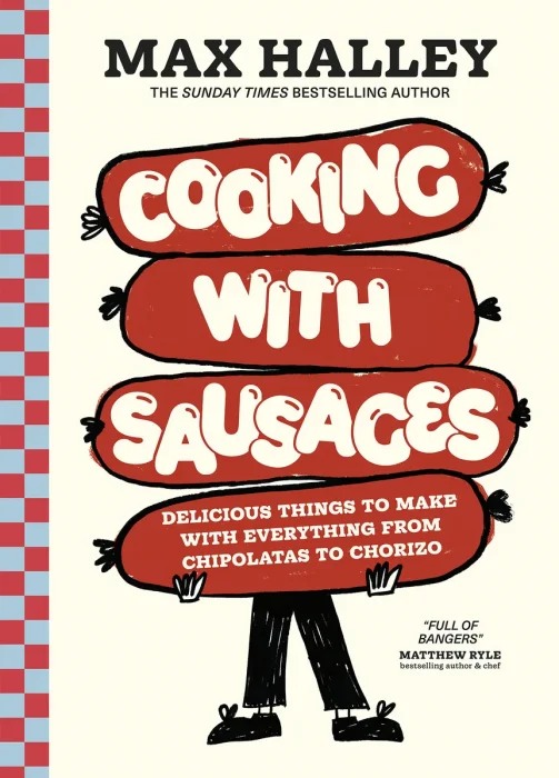 Cooking with Sausages: Delicious Things to Make with Everything from Chipolatas to Chorizo