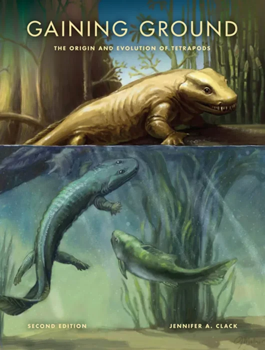 Gaining Ground: The Origin and Evolution of Tetrapods (Life of the Past), 2nd Edition